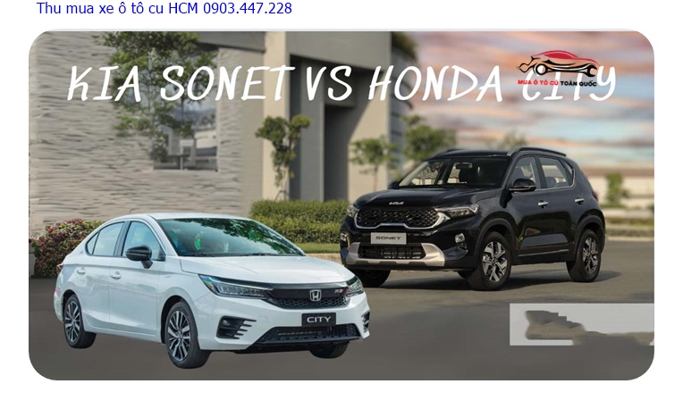 So sánh Kia Sonet và Honda City mới nhất 