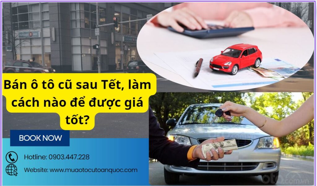 Bán ô tô cũ sau Tết, làm cách nào để được giá tốt?